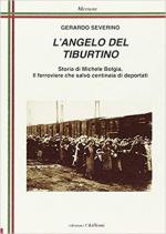 67330 - Severino, G. - Angelo del Tiburtino. Storia di Michele Bolgia, il ferroviere che salvo' centinaia di ebrei (L')