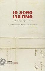67354 - Faure-Liparoto-Papi, S.-A.-G. cur - Io sono l'ultimo. Lettere di partigiani italiani