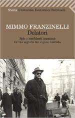 67371 - Franzinelli, M. - Delatori. Spie e confidenti anonimi. L'arma segreta del regime fascista