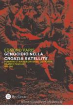 67416 - Paris, E. - Genocidio nella Croazia satellite. I crimini e i massacri degli ustascia di Ante Pavelic 1941-1945