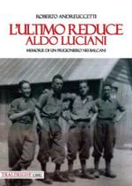 67419 - Andreuccetti, R. - Ultimo reduce Aldo Luciani. Memorie di un prigioniero nei Balcani (L')