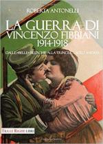 67438 - Antonelli, R. - Guerra di Vincenzo Fibbiani 1914-1918. Dalle 'belle' silerchie alla trincea... solo andata (La)