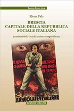 67473 - Pala, E. - Brescia capitale della Repubblica Sociale Italiana. I notiziari della Guardia Nazionale Repubblicana