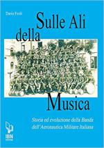 67474 - Feoli, D. - Sulle ali della musica. Storia ed evoluzione della Banda dell'Aeronautica Militare Italiana