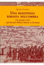 67489 - Palladino, P. - Resistenza rimasta nell'ombra. L'8 settembre 1943 e gli internati militari italiani in Germania (Una)