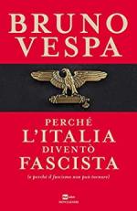 67493 - Vespa, B. - Perche' l'Italia divento' fascista? (e perche' il Fascismo non puo' tornare)