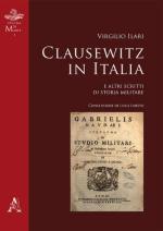 67501 - Ilari, V. - Clausewitz in Italia e altri scritti di storia militare