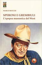 67510 - Rocchi, M. - Speroni e grembiuli. L'epopea massonica del West