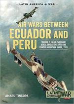 67533 - Tincopa, A. - Air Wars Between Ecuador and Peru Vol 2. Falso Paquisha! Aerial Operations over the Condor Mountain Range 1981