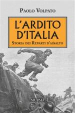 67541 - Volpato, P. - Ardito d'Italia. Storia dei reparti d'assalto (L')