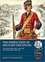 67548 - Shearwood, M.W. - Perfection of Military Discipline. The Plug Bayonet and the English Army 1660-1705 (The)