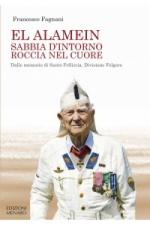 67551 - Fagnani, F. - El Alamein sabbia d'intorno roccia nel cuore. Dalle memorie di Santo Pelliccia, Divisione Folgore