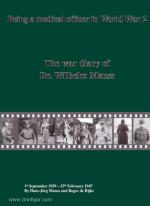 67564 - Mauss-de Rijke, H.J.-R. - Being a medical officer in WW2. The war diary of Dr. Wilhelm Mauss 1st September 1939 - 25th February 1947