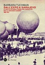 67586 - Tuchman, B. - Dall'Expo a Sarajevo. La Belle Epoque prima del baratro della Grande Guerra 1895-1914