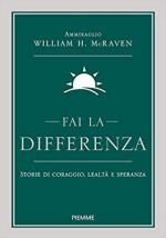 67630 - McRaven, W. - Fai la differenza. Storie di coraggio, lealta' e speranza