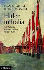 67642 - Cardini-Mancini, F.-R. - Hitler in italia. Dal Walhalla al Ponte Vecchio, maggio 1938