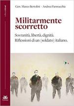 67660 - Bertolini-Pannocchia, M.-A. - Militarmente scorretto. Sovranita', liberta', dignita'. Riflessioni di un (soldato) italiano