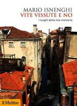 67683 - Isnenghi, M. - Vite vissute e no. I luoghi della mia memoria