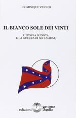 67709 - Venner, D. - Bianco sole dei vinti. L'epopea sudista e la Guerra di Secessione