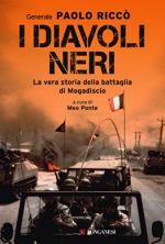 67711 - Ricco', P. - Diavoli neri. La vera storia della battaglia di Mogadiscio (I)