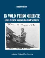 67755 - Caliaro, L. - In volo verso Oriente. Arturo Ferrarin un pilota fuori dall'ordinario