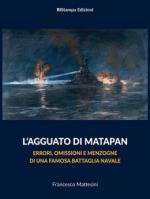 67758 - Mattesini, F. - Agguato di Matapan. Errori, omissioni e menzogne di una famosa battaglia navale