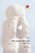 67761 - Pugliese, A. - Mio padre nel Lager 1943-1945