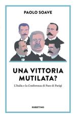 67803 - Soave, P. - Vittoria Mutilata? L'Italia e la Conferenza di Pace di Parigi (Una)