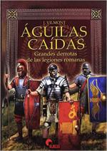 67806 - Vilmont, J. - Aguilas caidas. Grandes derrotas de las legiones romanas