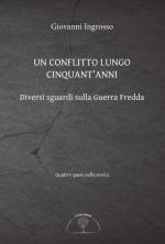 67816 - Ingrosso, G. - Conflitto lungo cinquant'anni. Diversi sguardi sulla Guerra Fredda