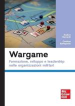 67820 - Bernardi-Buffagnotti, A.-C. - Wargame. Formazione, sviluppo e leadership nelle organizzazioni militari