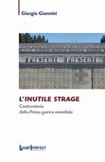 67835 - Giannini, G. - Inutile strage. Controstoria della Prima guerra mondiale (L')