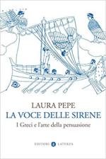 67854 - Pepe, L. - Voce delle sirene. I Greci e l'arte della persuasione (La)