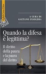 67858 - Insolera, G. cur - Quando la difesa e' legittima? Il diritto della paura e la paura del diritto