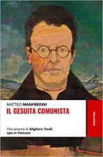67864 - Manfredini, M. - Gesuita comunista. Vita estrema di Alighiero Tondi spia in Vaticano (Il)