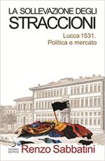67866 - Sabbatini, R. - Sollevazione degli straccioni. Lucca 1531. Politica e mercato (La)