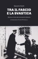 67878 - Scotti, G. - Tra il fascio e la svastica. Storia e crimini del movimento Ustascia