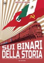 67888 - De Risio, C. - Sui binari della storia. Cento anni di incontri politici, viaggi segreti, diktat, eventi bellici, rivoluzioni avvenuti sui treni