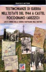 67912 - Mattesini, F. - Testimonianze di guerra nell'estate del 1944 a Castel Focognano