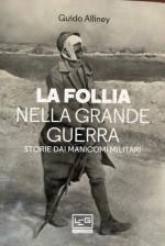 67936 - Alliney, G. - Follia nella Grande Guerra. Storie dai manicomi militari (La)