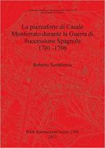 68009 - Sconfienza, R. - Piazzaforte di Casale Monferrato durante la Guerra di Successione Spagnola 1701-1706 (La)