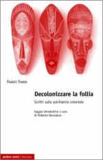 68055 - Fanon, F. - Decolonizzare la follia. Scritti sulla psichiatria coloniale