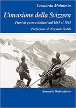 68064 - Malatesta, L. - Invasione della Svizzera. Piani di guerra italiani dal 1861 al 1943 (L')