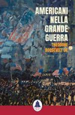 68102 - Roosevelt, T. Jr. - Americani nella Grande Guerra