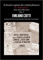 68105 - Ciotti, E. - Dossier segreto dei crimini francesi Vol 1: Le Marocchinate. La' dove tutto ebbe inizio
