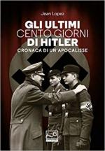 68129 - Lopez, J. - Ultimi cento giorni di Hitler. Cronaca di un'apocalisse (Gli)