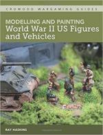 68183 - Haskins, R. - Modelling and Painting World War II US Figures and Vehicles - Crowood Wargaming Guides