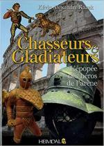 68204 - Kazek, K.A. - Chasseurs et Gladiateurs. L'epopee des heros de l'arene