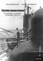 68222 - Mascellani-Licciardello, M.-M. - Fischia immersione! Vita quotidiana a bordo dei sommergibili Classe Toti