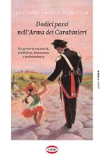 68227 - Maruccia, G.A. - Dodici passi nell'arma dei carabinieri. Un percorso tra storia, tradizione, letteratura e testimonianze